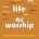 Life As Worship (Slightly Imperfect)