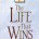 The Life That Wins