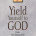 Yield Yourself to God