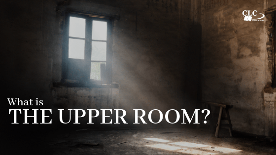 What is the Upper Room? | CLC Publications