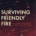 Surviving Friendly Fire